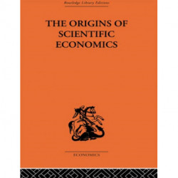 The Origins of Scientific Economics: English Economic Thought 1660-1776