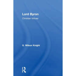 Lord Byron - Wilson Knight V1: Christian Virtues