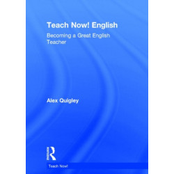 Teach Now! English: Becoming a Great English Teacher