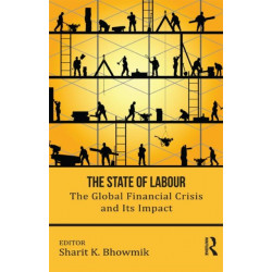 The State of Labour: The Global Financial Crisis and its Impact