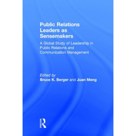 Public Relations Leaders as Sensemakers: A Global Study of Leadership in Public Relations and Communication Management