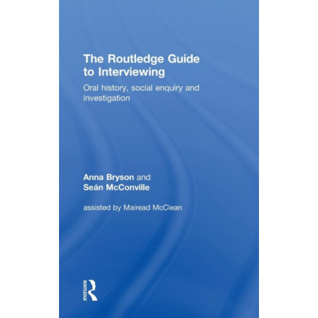 The Routledge Guide to Interviewing: Oral History, Social Enquiry and Investigation