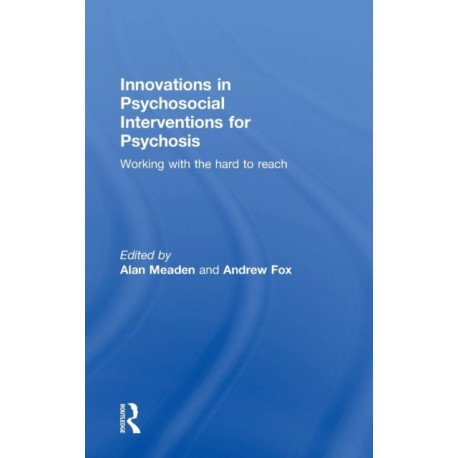 Innovations in Psychosocial Interventions for Psychosis: Working with the hard to reach