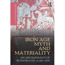 Iron Age Myth and Materiality: An Archaeology of Scandinavia AD 400-1000