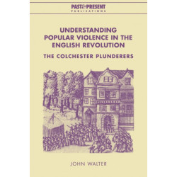 Understanding Popular Violence in the English Revolution: The Colchester Plunderers