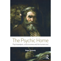The Psychic Home: Psychoanalysis, consciousness and the human soul