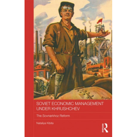 Soviet Economic Management Under Khrushchev: The Sovnarkhoz Reform