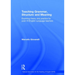 Teaching Grammar, Structure and Meaning: Exploring theory and practice for post-16 English Language teachers