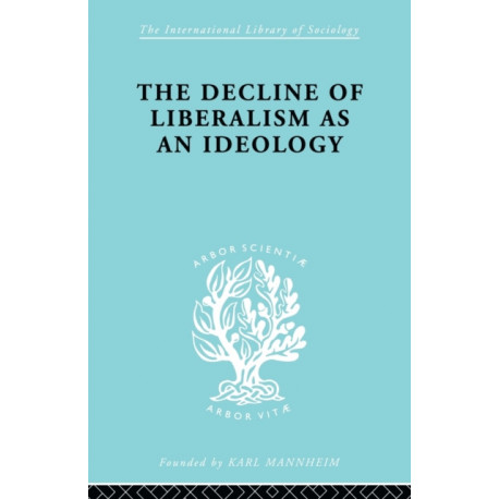 The Decline of Liberalism as an Ideology: With Particular Reference to German Politico-Legal Thought