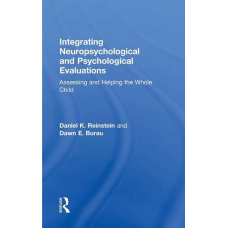 Integrating Neuropsychological and Psychological Evaluations: Assessing and Helping the Whole Child