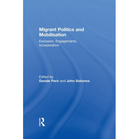Migrant Politics and Mobilisation: Exclusion, Engagements, Incorporation