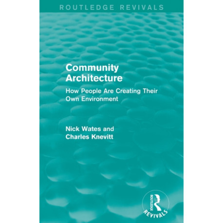 Community Architecture (Routledge Revivals): How People Are Creating Their Own Environment