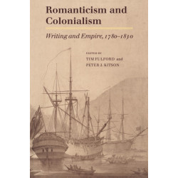 Romanticism and Colonialism: Writing and Empire, 1780–1830