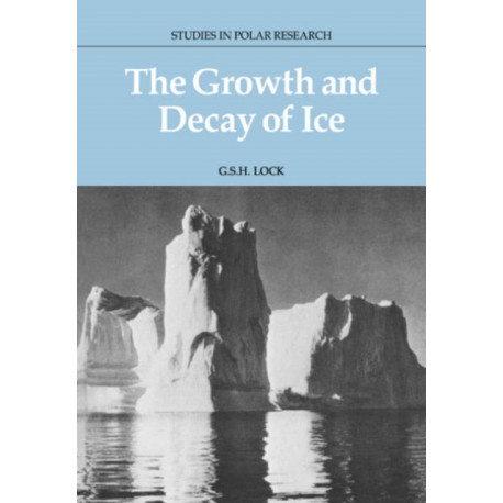 The Growth and Decay of Ice