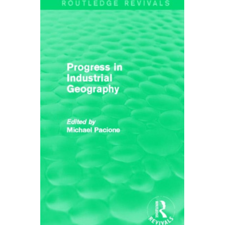 Progress in Industrial Geography (Routledge Revivals)