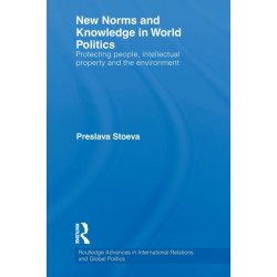 New Norms and Knowledge in World Politics: Protecting people, intellectual property and the environment