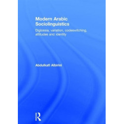 Modern Arabic Sociolinguistics: Diglossia, variation, codeswitching, attitudes and identity