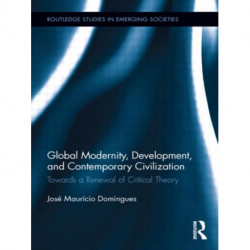 Global Modernity, Development, and Contemporary Civilization: Towards a Renewal of Critical Theory