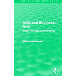 India and Southeast Asia (Routledge Revivals): Indian Perceptions and Policies