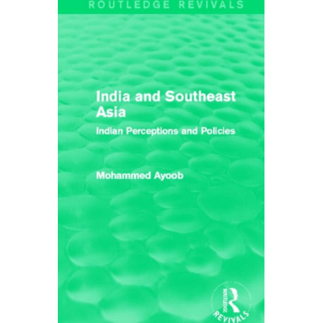 India and Southeast Asia (Routledge Revivals): Indian Perceptions and Policies