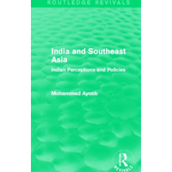 India and Southeast Asia (Routledge Revivals): Indian Perceptions and Policies
