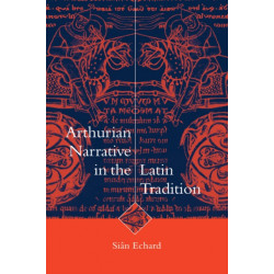 Arthurian Narrative in the Latin Tradition