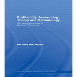 Profitability, Accounting Theory and Methodology: The Selected Essays of Geoffrey Whittington