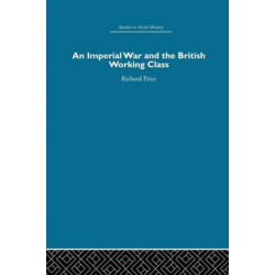 An Imperial War and the British Working Class: Working-Class Attitudes and Reactions to the Boer War, 1899-1902