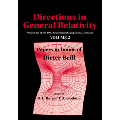 Directions in General Relativity: Volume 2: Proceedings of the 1993 International Symposium, Maryland: Papers in Honor of Dieter Brill