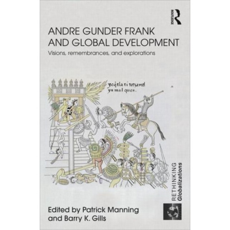 Andre Gunder Frank and Global Development: Visions, Remembrances, and Explorations