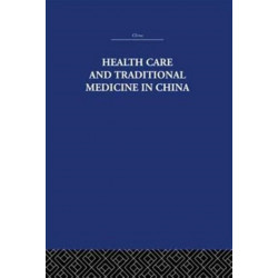 Health Care and Traditional Medicine in China 1800-1982