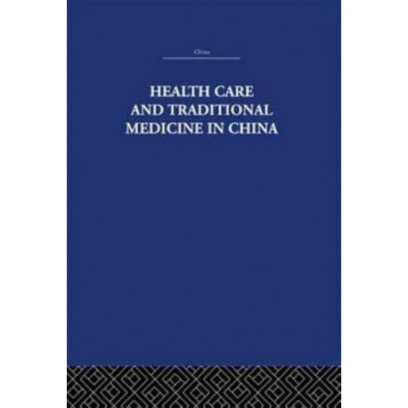 Health Care and Traditional Medicine in China 1800-1982