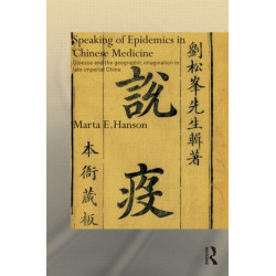 Speaking of Epidemics in Chinese Medicine: Disease and the Geographic Imagination in Late Imperial China