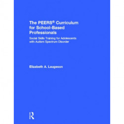 The PEERS Curriculum for School-Based Professionals: Social Skills Training for Adolescents with Autism Spectrum Disorder