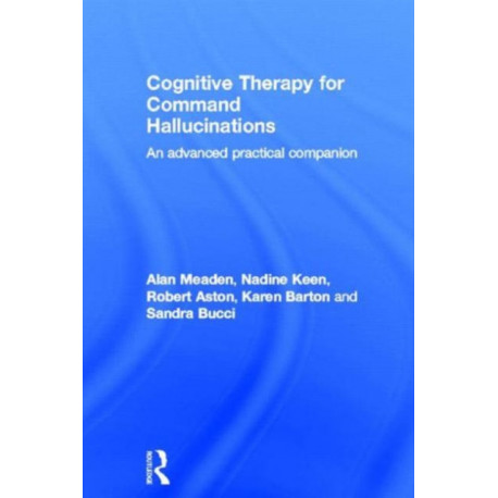 Cognitive Therapy for Command Hallucinations: An advanced practical companion