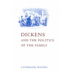 Dickens and the Politics of the Family