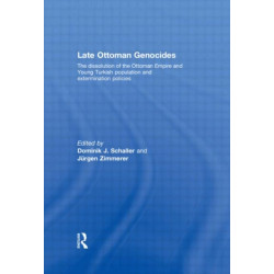 Late Ottoman Genocides: The dissolution of the Ottoman Empire and Young Turkish population and extermination policies