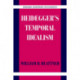 Heidegger's Temporal Idealism