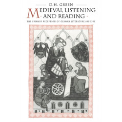 Medieval Listening and Reading: The Primary Reception of German Literature 800–1300