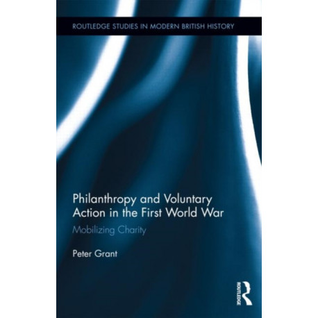Philanthropy and Voluntary Action in the First World War: Mobilizing Charity