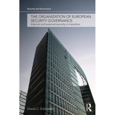 The Organization of European Security Governance: Internal and External Security in Transition