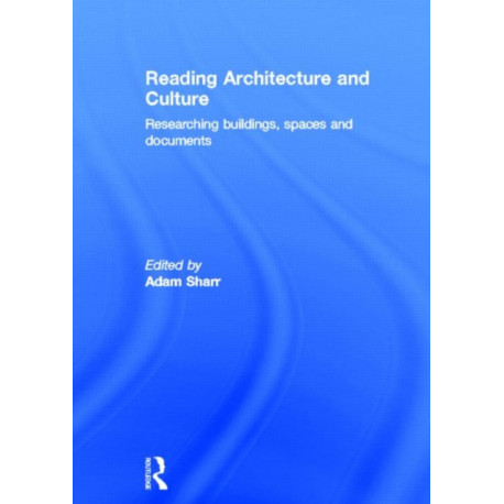 Reading Architecture and Culture: Researching Buildings, Spaces and Documents