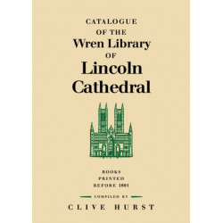 Catalogue of the Wren Library of Lincoln Cathedral: Books Printed before 1801