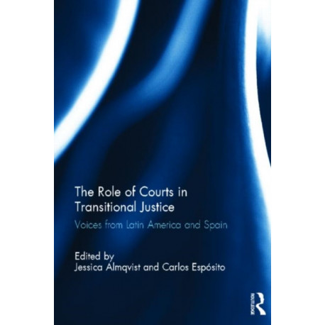 The Role of Courts in Transitional Justice: Voices from Latin America and Spain
