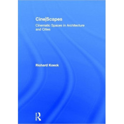 Cine-scapes: Cinematic Spaces in Architecture and Cities