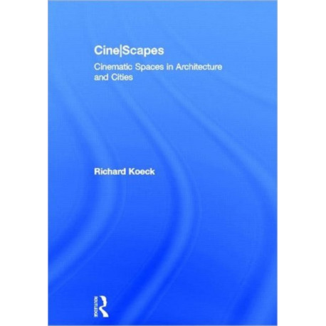 Cine-scapes: Cinematic Spaces in Architecture and Cities