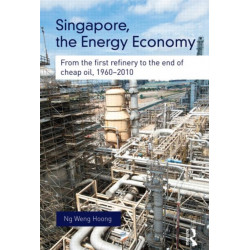 Singapore, the Energy Economy: From The First Refinery To The End Of Cheap Oil, 1960-2010