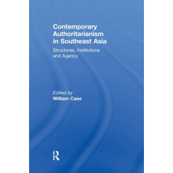 Contemporary Authoritarianism in Southeast Asia: Structures, Institutions and Agency