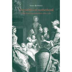The Politics of Motherhood: British Writing and Culture, 1680–1760