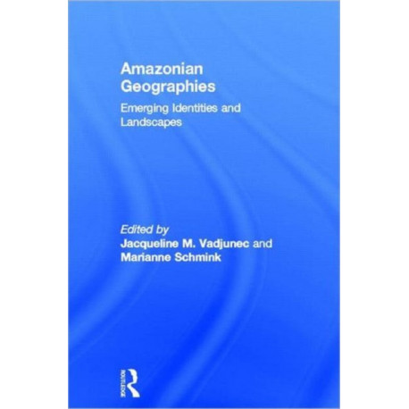 Amazonian Geographies: Emerging Identities and Landscapes